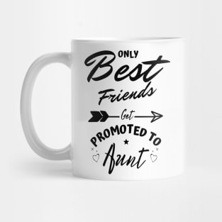 Only Best Friends Get Promoted To Aunt Mug